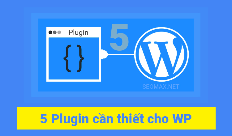 Top 5 plugin cho Wordpress